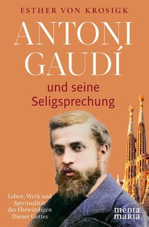 Antoni Gaudí und seine Seligsprechung
