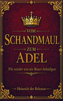 Vom Schandmaul zum Adel - Nie wieder wie ein Bauer beleidigen