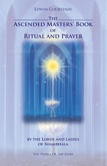 The Ascended Masters' Book of Ritual and Prayer