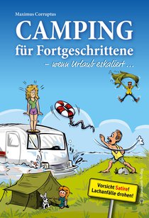 Camping für Fortgeschrittene - wenn Urlaub eskaliert