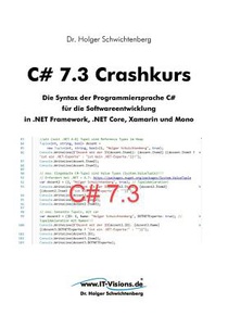 C# 7.3 Crashkurs: Die Syntax der Programmiersprache C# für die Softwareentwicklung in .NET Framework, .NET Core und Xamarin