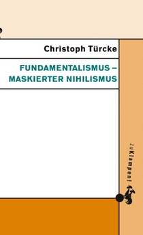 Fundamentalismus - maskierter Nihilismus