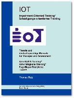 IOT. Impairment-Oriented Training. Schädigungs-orientiertes Training. Theorie und deutschsprachige Manuale für Therapie und Assessment