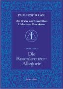 Der Wahre und Unsichtbare Orden vom Rosenkreuz / Die Rosenkreuzer-Allegorie