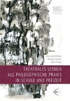 Theatrales Lernen als philosophische Praxis in Schule und Freizeit. Lingener Beiträge zur Theaterpädagogik Band 1