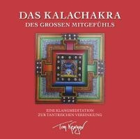 Das Kalachakra des Großen Mitgefühls. Eine Klangmeditation zur tantrischen Vereinigung