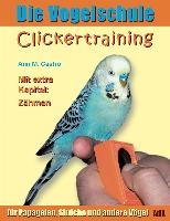 Die Vogelschule. Clickertraining für Papageien, Sittiche und andere Vögel