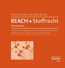Reach + Stoffrecht - Kommentar: Deutsches, Europaisches Und Internationales Chemikalien-, Pflanzenschutz-, Biozid- Und Sonstiges Stoffrecht