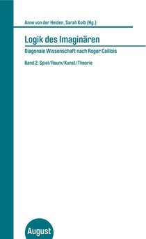 Logik des Imaginären. Diagonale Wissenschaft nach Roger Caillois. Band 2