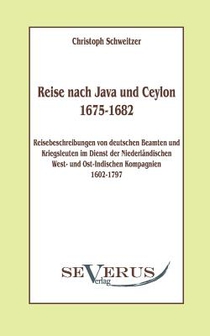 Reise nach Java und Ceylon (1675-1682). Reisebeschreibungen von deutschen Beamten und Kriegsleuten im Dienst der niederlandischen West- und Ostindischen Kompagnien 1602 - 1797