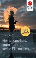 Meine Kindheit, mein Trauma, meine Ehe und ich