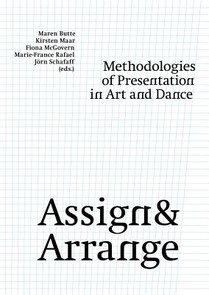 Assign & Arrange: Methodologies of Presentation in Art and Dance