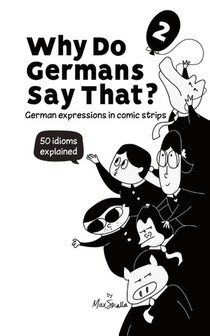 Why Do Germans Say That? Vol. 2 - German expressions in comic strips. 50 idioms explained.
