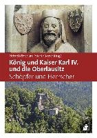 König und Kaiser Karl IV. und die Oberlausitz