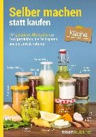 Selber machen statt kaufen - Küche - 2. Auflage, aktualisierte, erweiterte Ausgabe