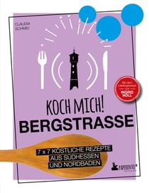 Koch mich! Bergstraße - Mit dem Lieblingsrezept von Ingrid Noll. Kochbuch. 7 x 7 köstliche Rezepte aus Südhessen und Nordbaden