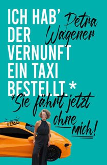 Ich hab´der Vernunft ein Taxi bestellt ...