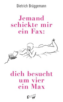 Jemand schickte mir ein Fax: dich besucht um vier ein Max