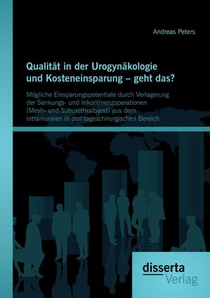 Qualitat in der Urogynakologie und Kosteneinsparung - geht das? Moegliche Einsparungspotentiale durch Verlagerung der Senkungs- und Inkontinenzoperationen (Mesh- und Suburethralband) aus dem intramuralen in den tageschirurgischen Bereich