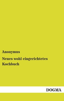 Neues wohl eingerichtetes Kochbuch