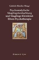 Psychoanalytische Säuglingsbeobachtung und Säuglings-Kleinkind-Eltern-Psychotherapie