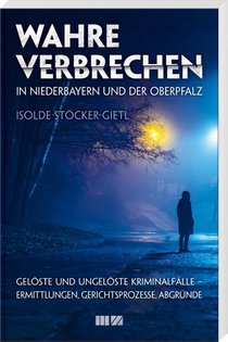 Wahre Verbrechen in Niederbayern und der Oberpfalz