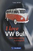 I love VW-Bulli - Eine Liebeserklärung in 55 Kapiteln