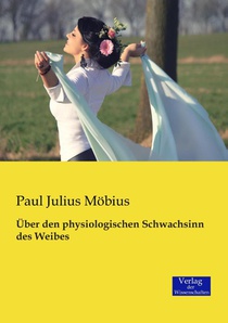 UEber den physiologischen Schwachsinn des Weibes