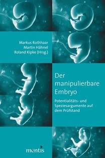 Der Manipulierbare Embryo: Potentialitäts-Und Speziesargumente Auf Dem Prüfstand