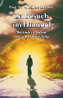Zu Besuch im Himmel - Nahtoderlebnisse und was daraus folgt - Erweitere Neuausgabe