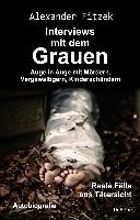 Auge in Auge mit Mördern, Vergewaltigern, Kinderschändern - Interviews mit dem Grauen - Reale Fälle aus Tätersicht - Autobiografie