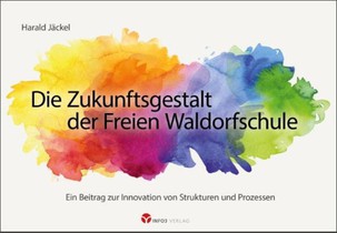 Die Zukunftsgestalt der Freien Waldorfschule
