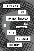 30 Years after Les Immateriaux