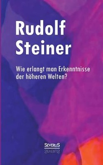 Wie erlangt man Erkenntnisse der hoeheren Welten?