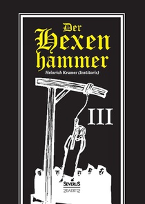 Der Hexenhammer: Malleus Maleficarum. Dritter Teil