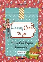 Happy Carb to go: 44 Low-Carb-Rezepte für unterwegs