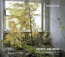 David McMillan: Growth and Decay. Pripyat and the Chernobyl Exclusion Zone voorzijde