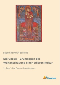 Die Gnosis - Grundlagen der Weltanschauung einer edleren Kultur