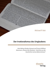 Der Irrationalismus des Unglaubens. John Nelson Darbys Antwort auf Francis William Newmans 