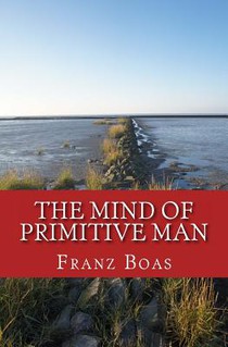 The Mind of Primitive Man: The original edition of 1938