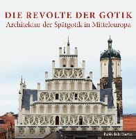 Die Revolte der Gotik - Architektur der Spätgotik in Mitteleuropa voorzijde