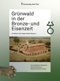 Grünwald in der Bronze- und Eisenzeit - Ein Blick in die Vorgeschichte Bayerns