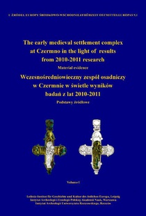 The early medieval settlement complex at Czermno in the light of results from 2010-2011 research. Wczesno¿redniowieczny zespó¿ osadniczy w Czermnie w ¿wietle wyników bada¿ z lat 2010-2011