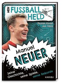 Mein Fußballheld Manuel Neuer - Seine Geschichte, seine Spiele, seine Rekorde