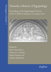 Towards a History of Egyptology: Proceedings of the Egyptological Section of the 8th Eshs Conference in London, 2018