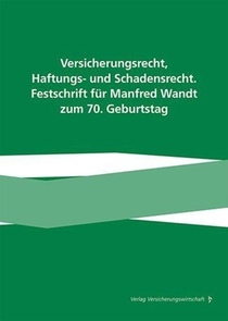 Versicherungsrecht, Haftungs- und Schadensrecht. Festschrift für Manfred Wandt zum 70. Geburtstag