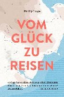 Vom Glück zu reisen - Ein Reisehandbuch