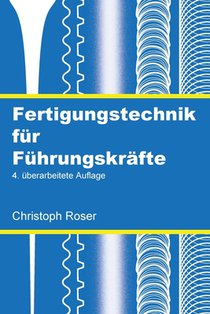 Fertigungstechnik für Führungskräfte: 4. überarbeitete Auflage