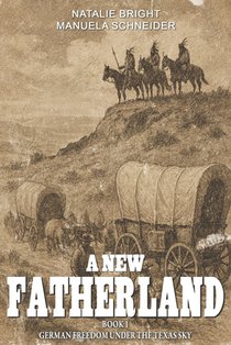 A new Fatherland Book 1: German freedom under the Texas sky
