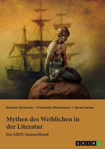 Mythen des Weiblichen in der Literatur. Nixe, Nymphe oder Meerjungfrau?